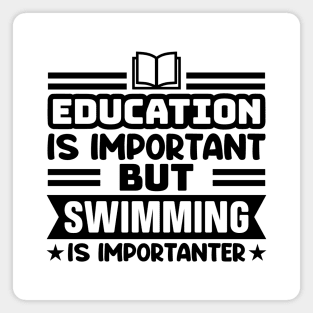 Education is important, but swimming is importanter Magnet